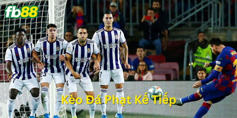 Chiến thuật chơi Kèo Đá Phạt Kế Tiếp