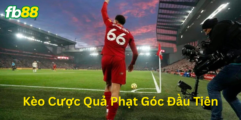 Kèo Cược Quả Phạt Góc Đầu Tiên có dễ chơi không?