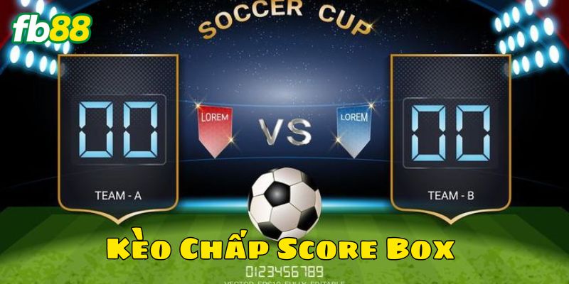Cách đọc tỷ lệ Kèo Chấp Score Box bóng đá