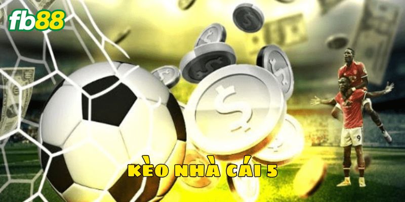 Chinh phục Kèo Nhà Cái 5 luôn thắng