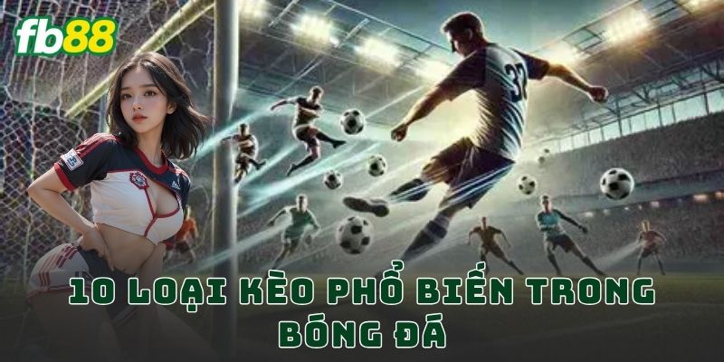 10 Loại Kèo Phổ Biến Trong Bóng Đá FB88