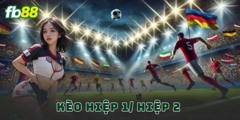 Kèo Hiệp 1/ Hiệp 2 FB88