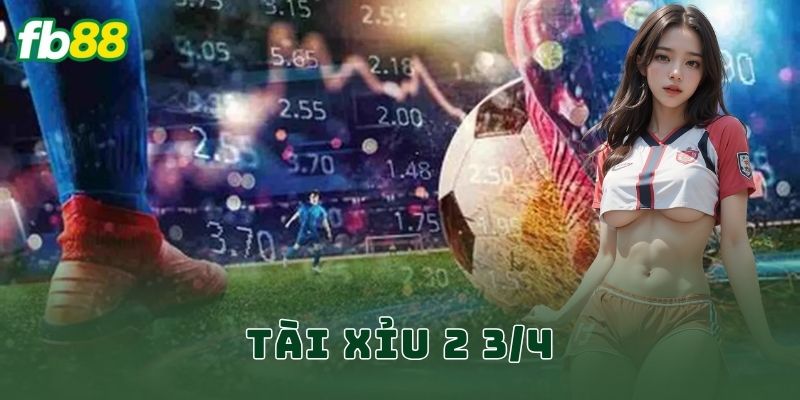 Tài xỉu 2 3/4 FB88