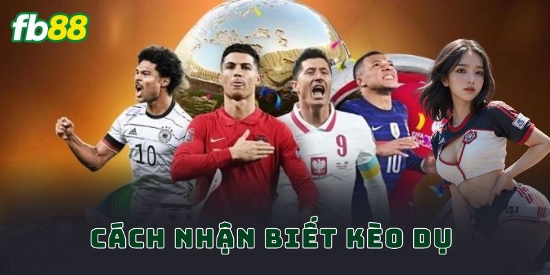 Cách Nhận Biết Kèo Dụ