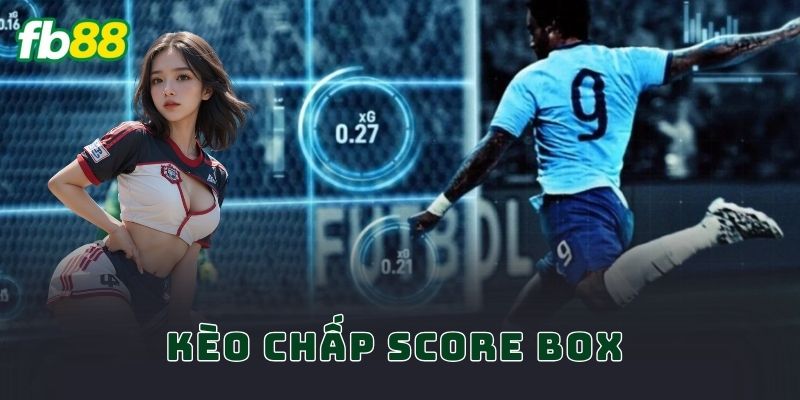Kèo Chấp Score Box