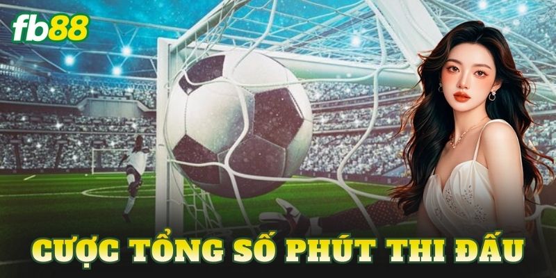 Cược Tổng Số Phút Thi Đấu