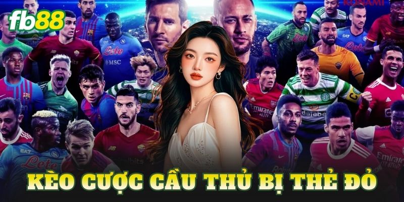 Kèo Cược Cầu Thủ Bị Thẻ Đỏ