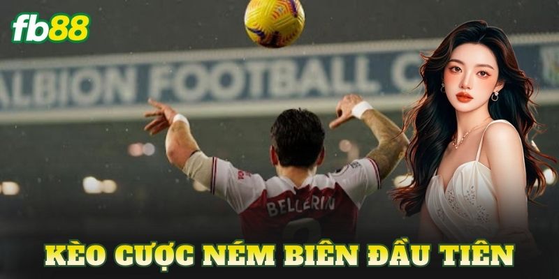 Kèo Cược Ném Biên Đầu Tiên
