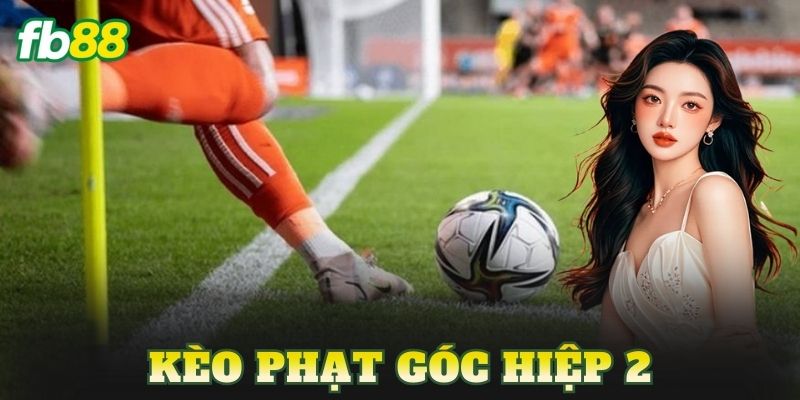 Kèo Phạt Góc Hiệp 2