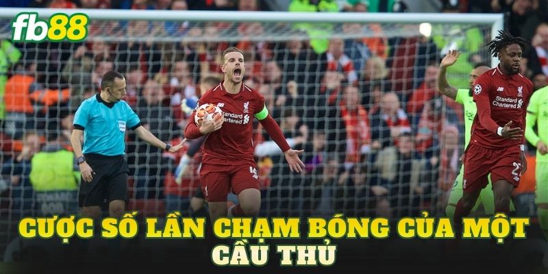 Cược Số Lần Chạm Bóng Của Một Cầu Thủ