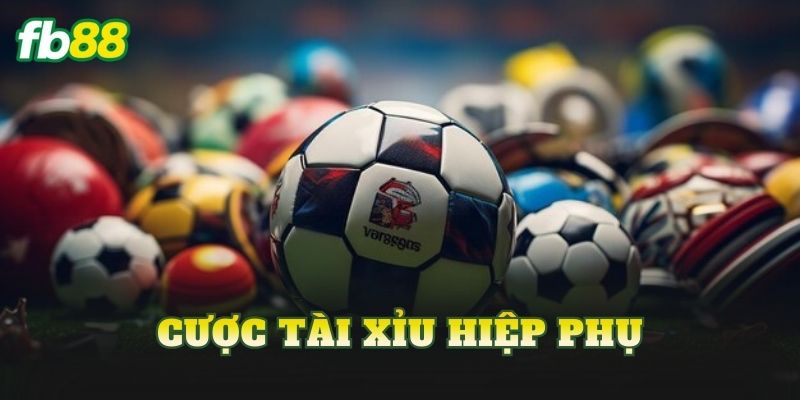 Cược Tài Xỉu Hiệp Phụ