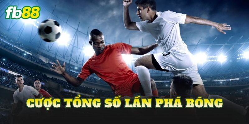 Cược Tổng Số Lần Phá Bóng