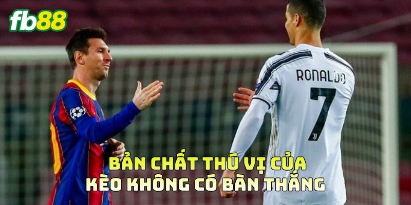 Bản chất thú vị của Kèo Không Có Bàn Thắng