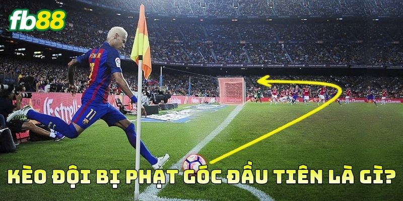 Kèo Đội Bị Phạt Góc Đầu Tiên là gì?