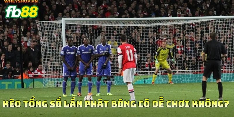 Kèo Tổng Số Lần Phát Bóng có dễ chơi không?