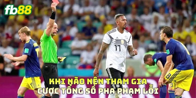 Khi nào nên tham gia Cược Tổng Số Pha Phạm Lỗi