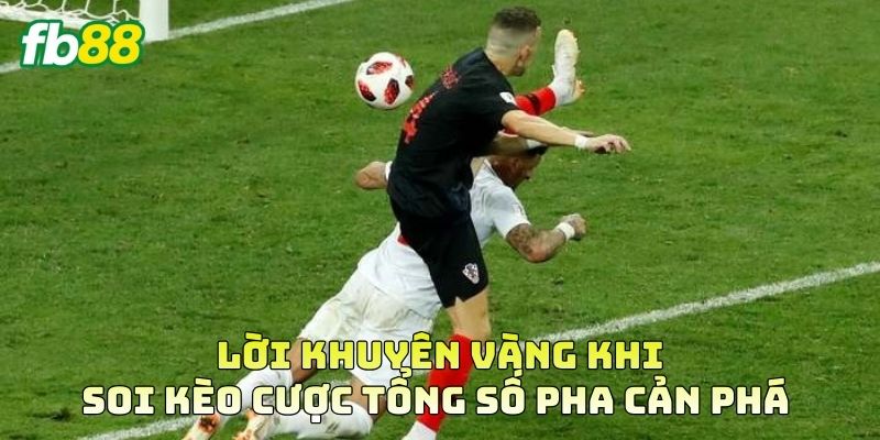 Lời khuyên vàng khi soi Kèo Cược Tổng Số Pha Cản Phá