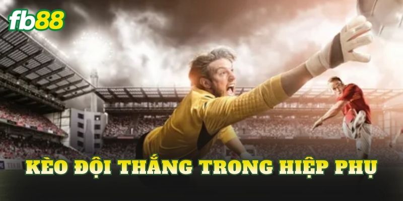 Kèo Đội Thắng Trong Hiệp Phụ