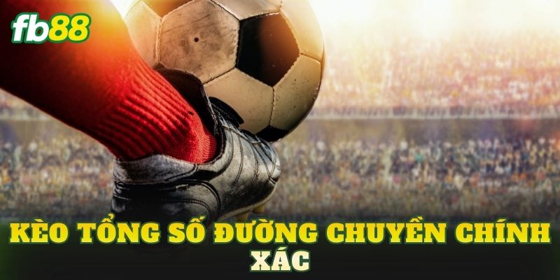 Kèo Tổng Số Đường Chuyền Chính Xác: