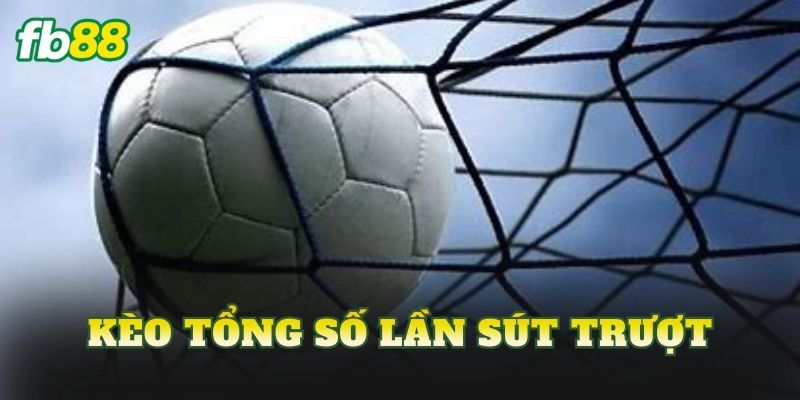 Kèo Tổng Số Lần Sút Trượt