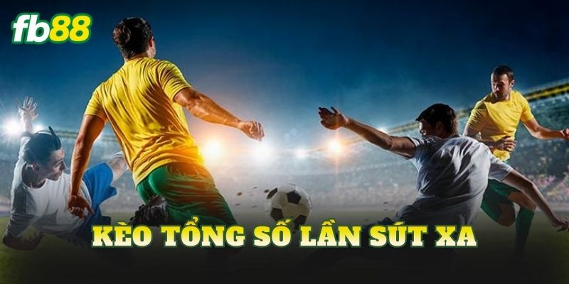 Kèo Tổng Số Lần Sút Xa