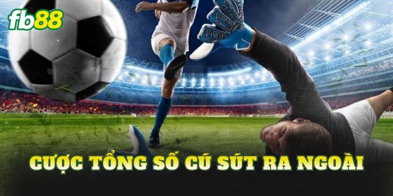 Cược Tổng Số Cú Sút Ra Ngoài