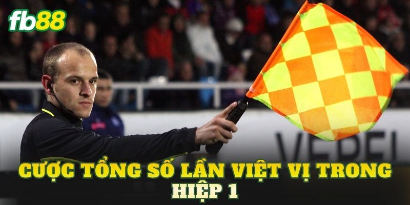 Cược Tổng Số Lần Việt Vị Trong Hiệp 1