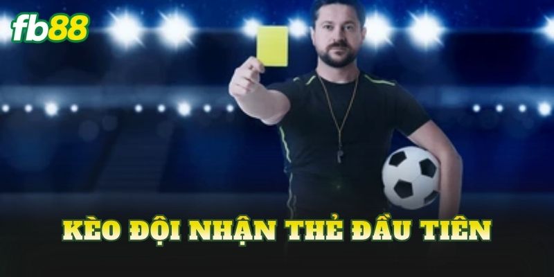 Kèo Đội Nhận Thẻ Đầu Tiên
