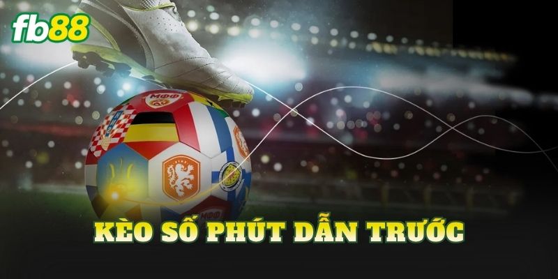 Kèo Số Phút Dẫn Trước