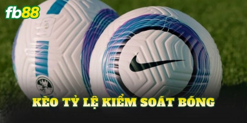 Kèo Tỷ Lệ Kiểm Soát Bóng