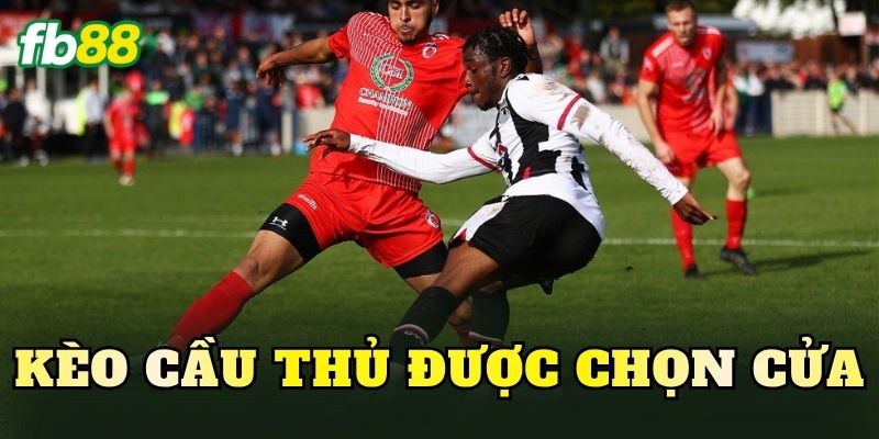 Kèo Cầu Thủ Được Chọn Cửa