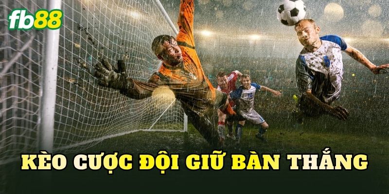 Kèo Cược Đội Giữ Bàn Thắng