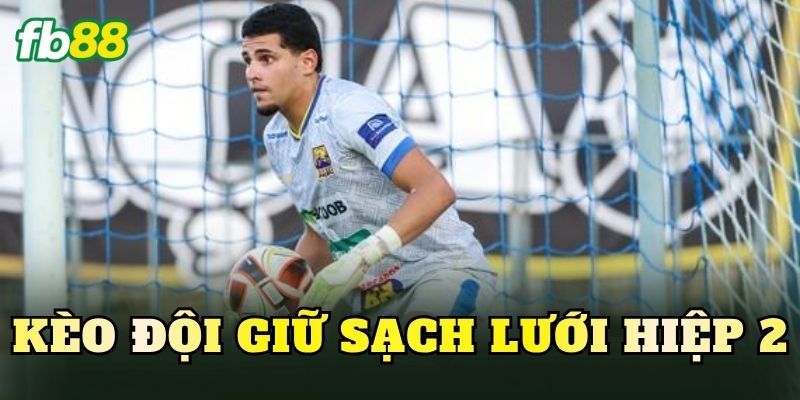 Kèo Đội Giữ Sạch Lưới Hiệp 2