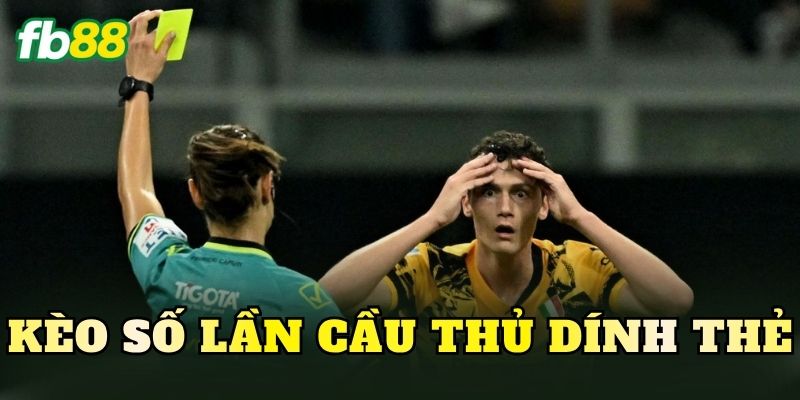 Kèo Số Lần Cầu Thủ Dính Thẻ