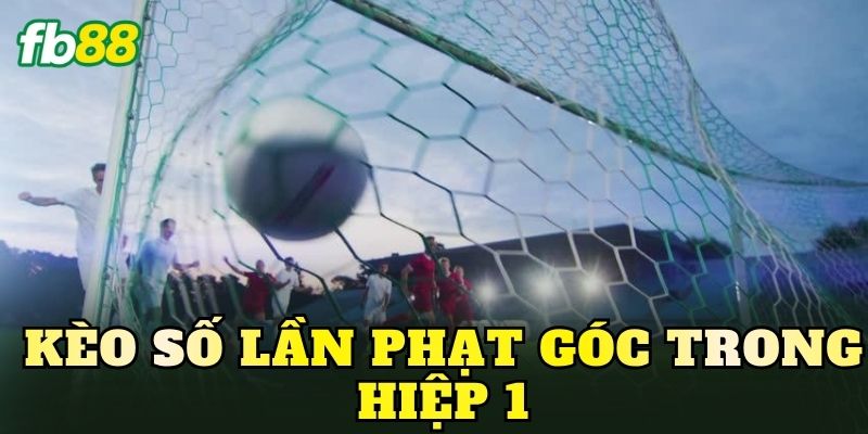 Kèo Số Lần Phạt Góc Trong Hiệp 1