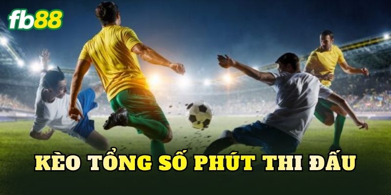 Kèo Tổng Số Phút Thi Đấu