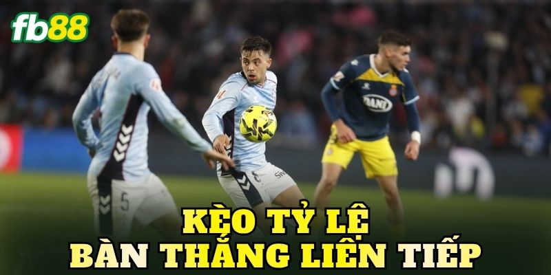 Kèo Tỷ Lệ Bàn Thắng Liên Tiếp