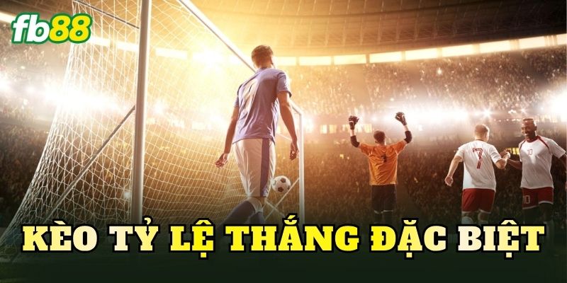 Kèo Tỷ Lệ Thắng Đặc Biệt
