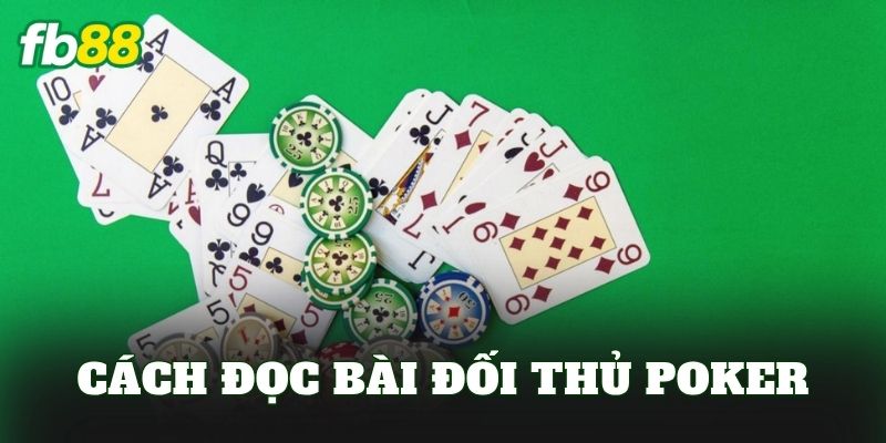 Cách Đọc Bài Đối Thủ Poker