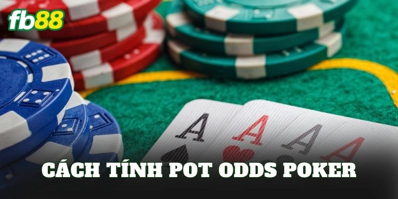 Cách Tính Pot Odds Poker