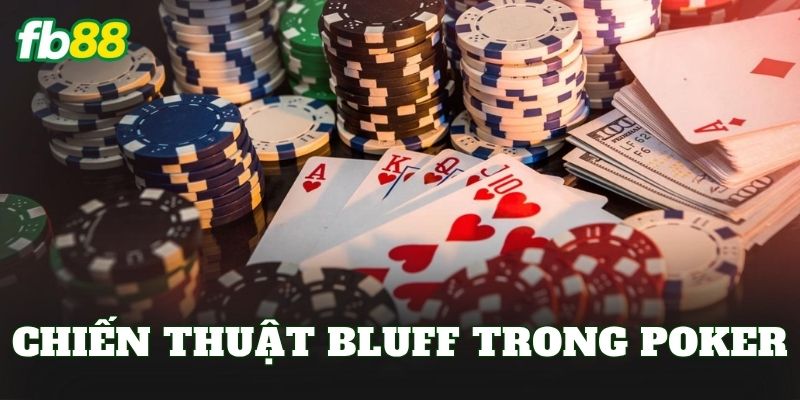 Chiến Thuật Bluff Trong Poker