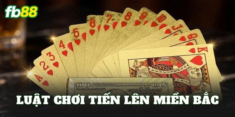 Luật Chơi Tiến Lên Miền Bắc
