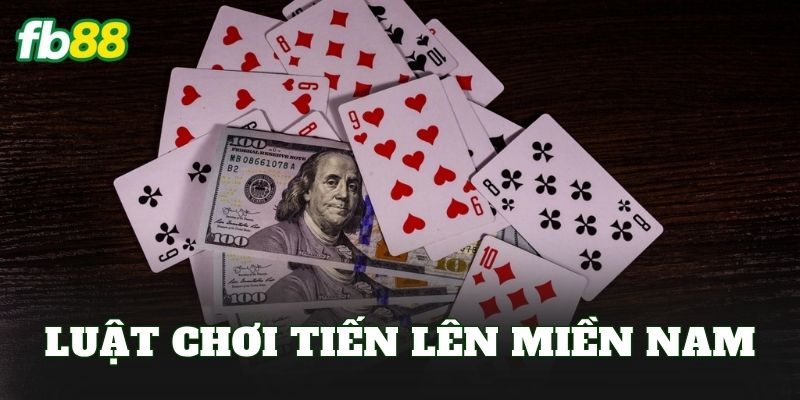 Luật Chơi Tiến Lên Miền Nam