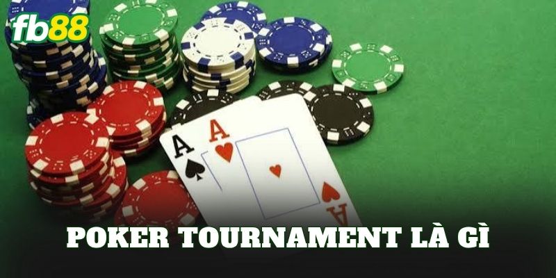 Poker Tournament Là Gì