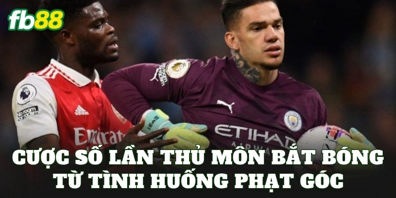 Cược Số Lần Thủ Môn Bắt Bóng Từ Tình Huống Phạt Góc