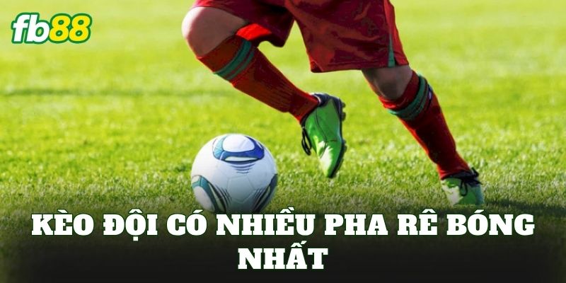 Kèo Đội Có Nhiều Pha Rê Bóng Nhất