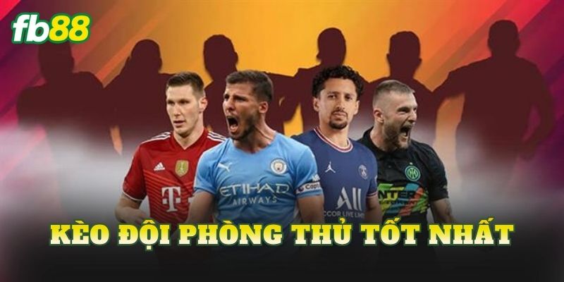 Kèo Đội Phòng Thủ Tốt Nhất