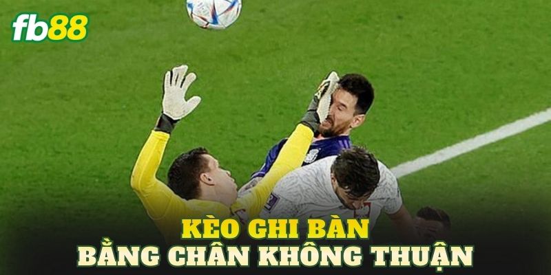 Kèo Ghi Bàn Bằng Chân Không Thuận