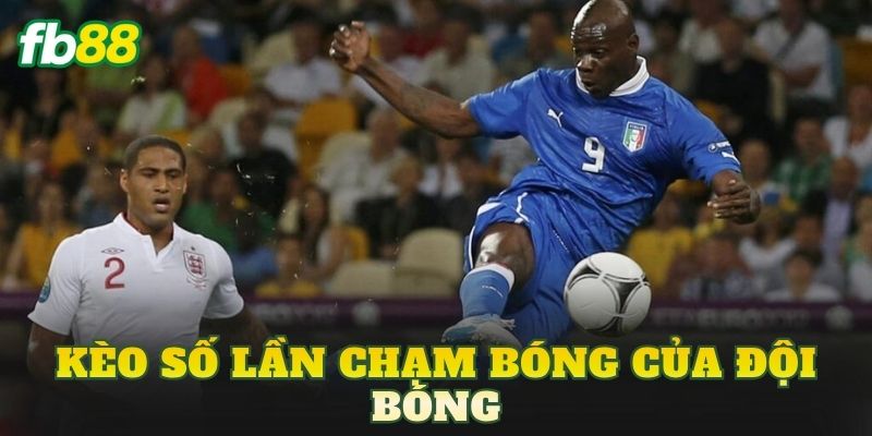 Kèo Số Lần Chạm Bóng Của Đội Bóng
