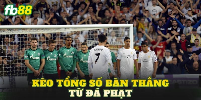 Kèo Tổng Số Bàn Thắng Từ Đá Phạt